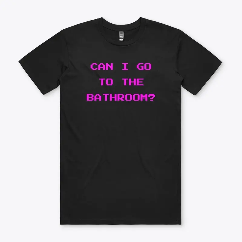 Can I Go To The Bathroom Shirt